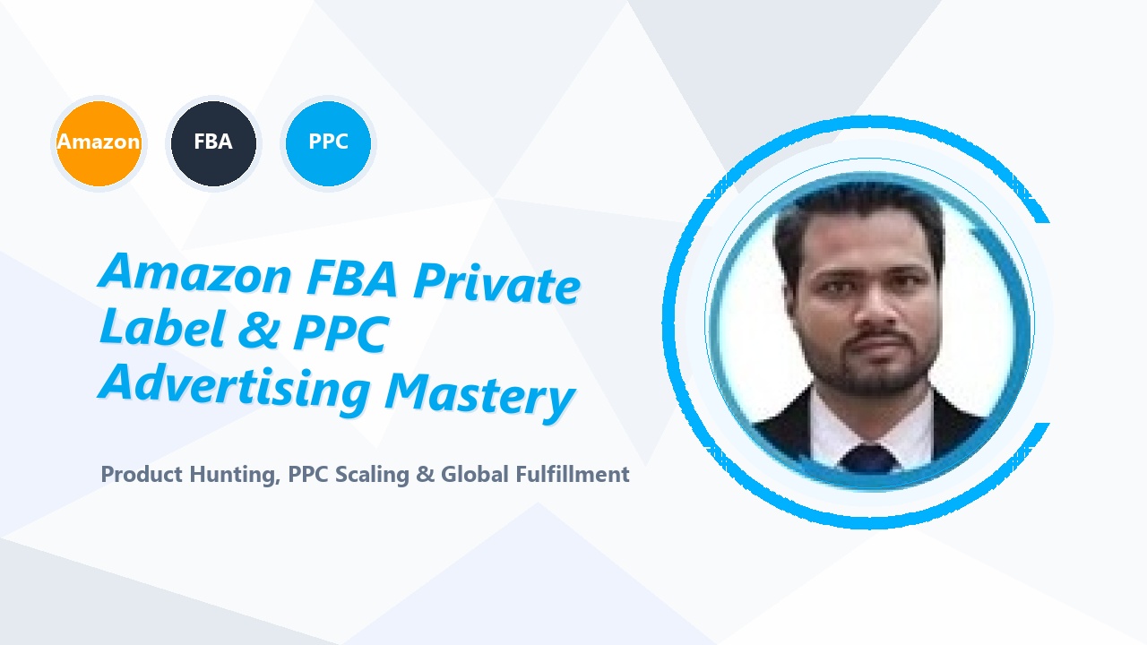 Amazon FBA, Private Label & PPC Advertising Mastery